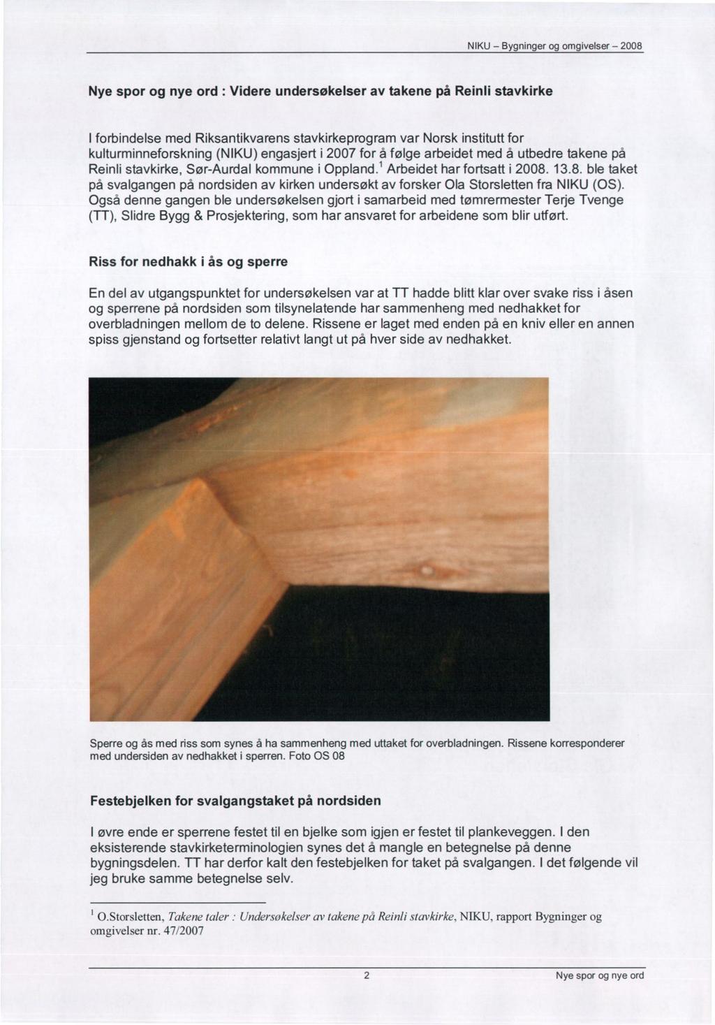 Nye spor og nye ord : Videre undersøkelser av takene på Reinli stavkirke I forbindelse med Riksantikvarens stavkirkeprogram var Norsk institutt for kulturminneforskning (NIKU) engasjert i 2007 for å