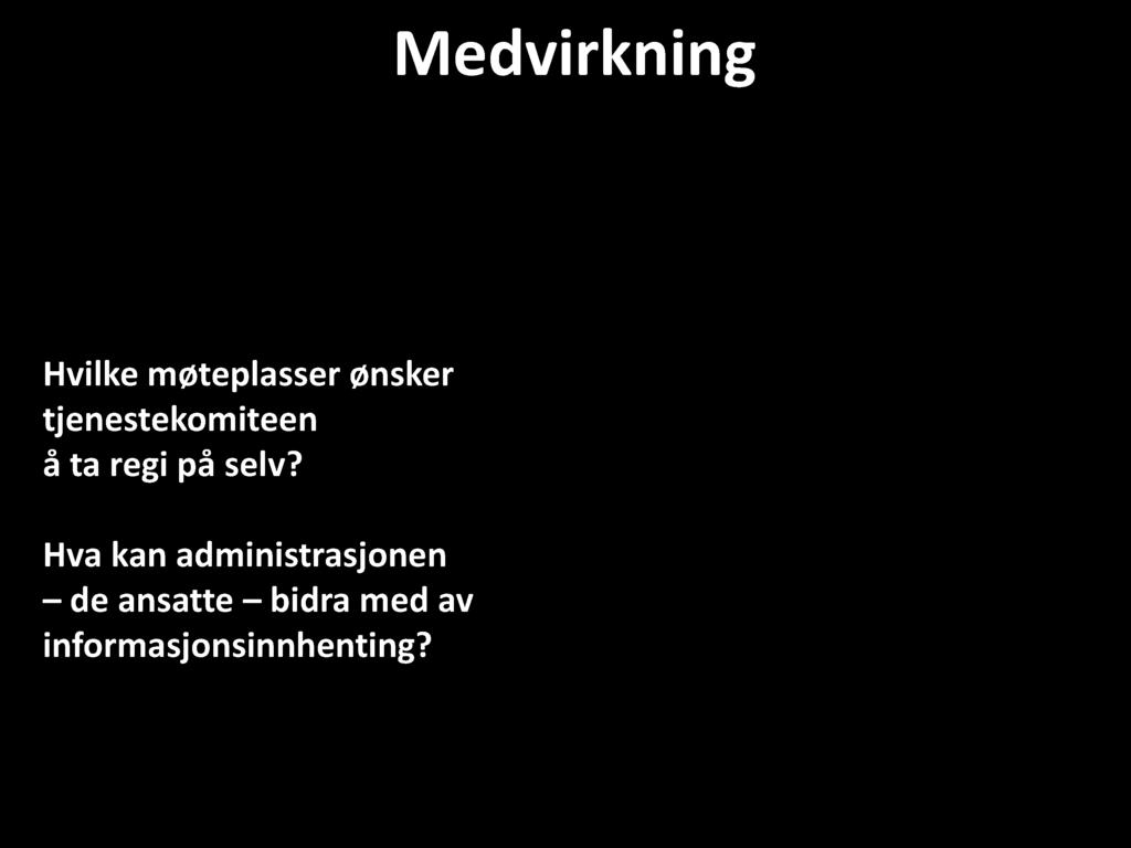 Medvirkning Innspill for å ta gode valg Hvilke møteplasser ønsker tjenestekomiteen å ta regi på selv?