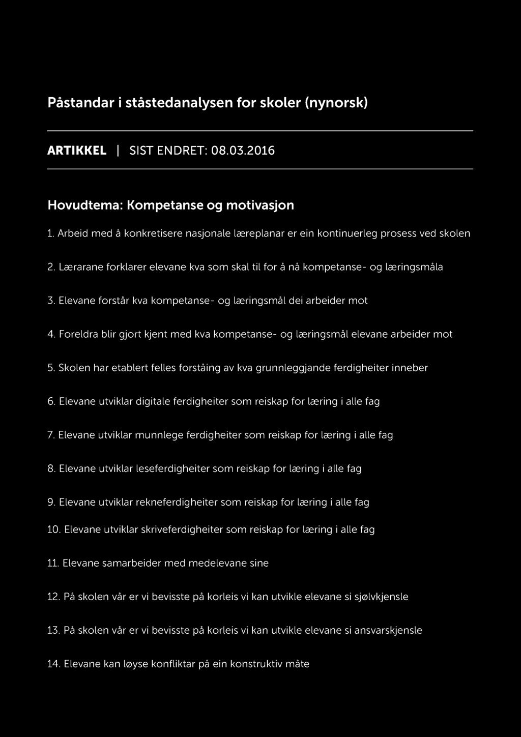 Side1 av 15 Påstandar i ståstedanalysen for skoler (nynorsk) ARTIKKEL SIST ENDRET: 08.03.2016 Hovudtema: Kompetanse og motivasjon 1.