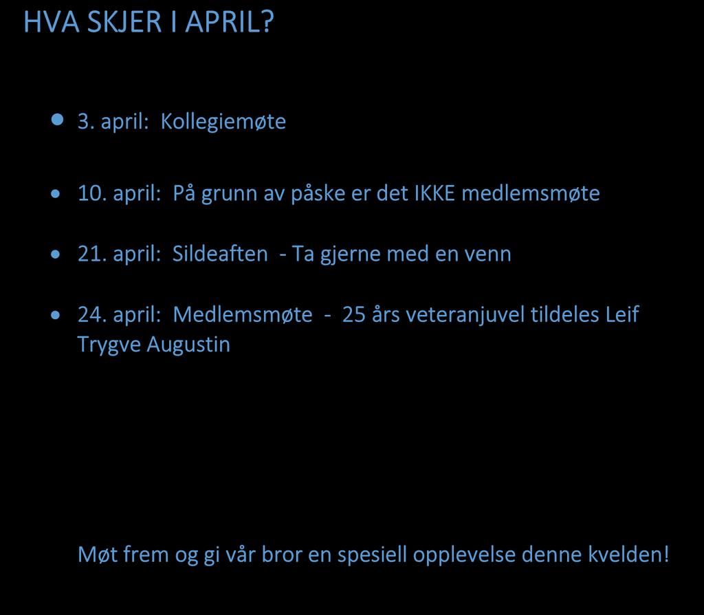 HVA SKJER I APRIL? 3. april: Kollegiemøte 10. april: På grunn av påske er det IKKE medlemsmøte 21.