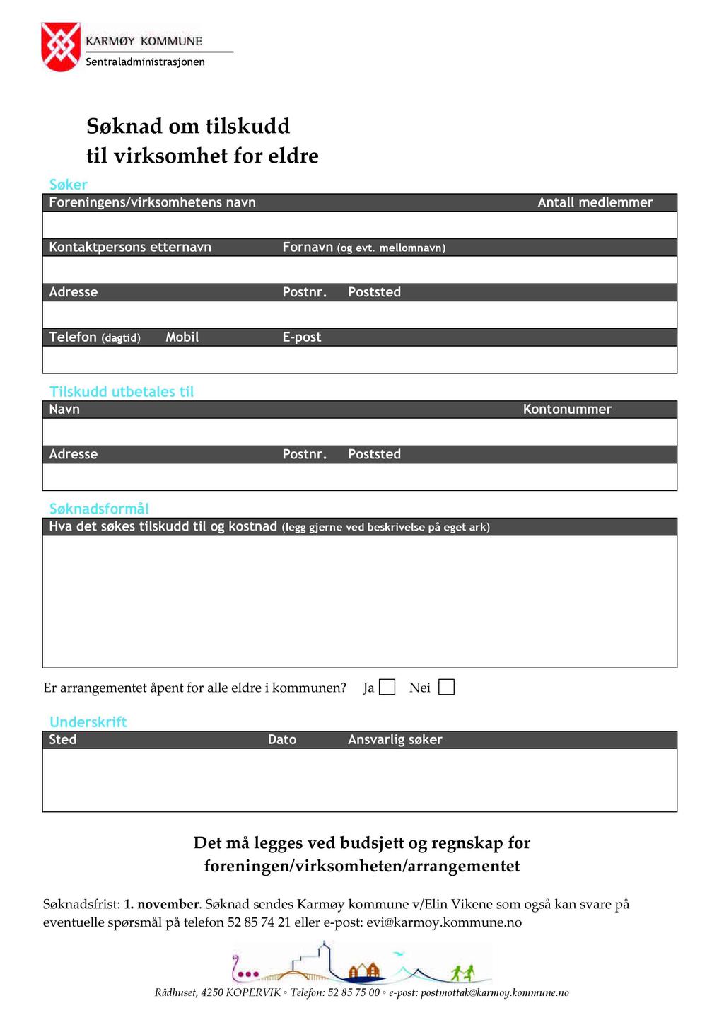 Sentraladminist r asjonen Søknad om tilskudd til virksomhet for eldre Søker Foreningens/virksomhetens navn Antall medlemmer Kontaktpersons etternavn Fornavn (og evt. mellomnavn) Adresse Postnr.