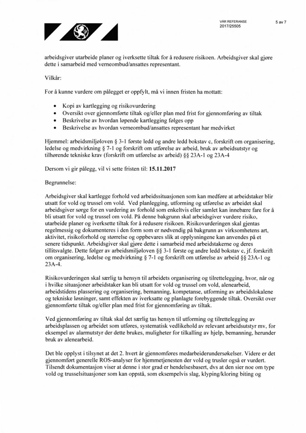 VAL1rA VAR REFERANSE 5 av 7 arbeidsgiver utarbeide planer og iverksette tiltak for å redusere risikoen. Arbeidsgiver skal gjøre dette i samarbeid med verneombud/ansattes representant.