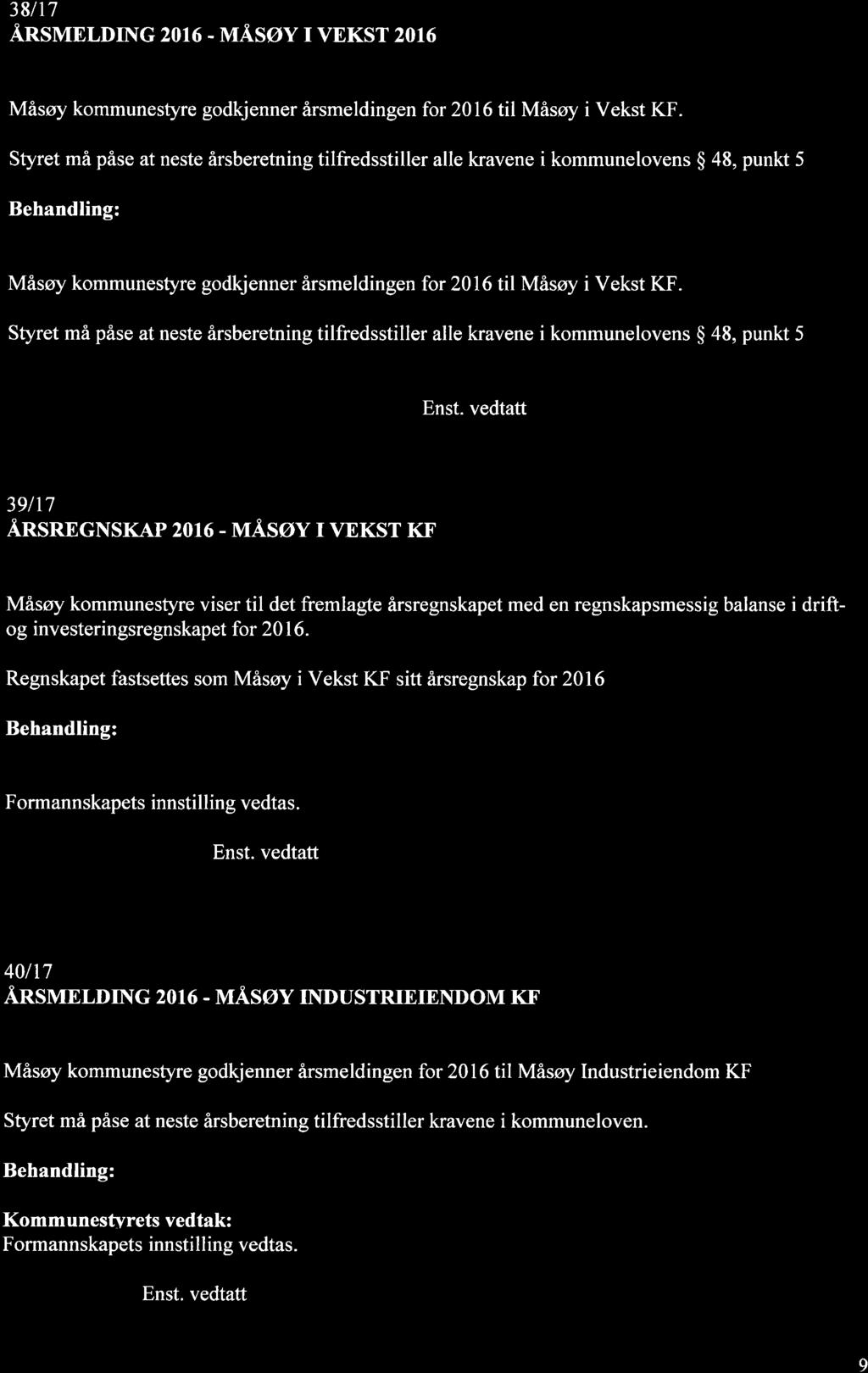 38117 Ånsvrnr,uNc 2016 - vråsøy r vnksr 2016 Formannskapets innstillins: Måsøy kommunestyre godkjenner årsmeldingen for 2016 til Måsøy i Vekst KF.