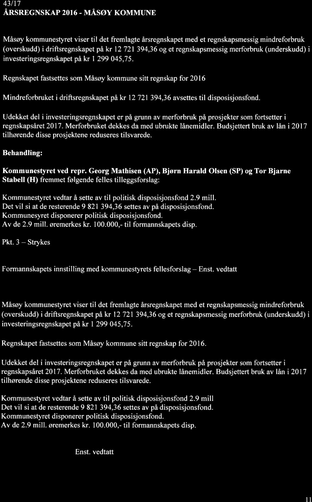 43117 ÅnsnncusKAp 2016 - nnåsøy KoMMUNE F ormannskapets innstilline: Måsøy kommunestyret viser til det fremlagte årsregnskapet med et regnskapsmessig mindreforbruk (overskudd) i driftsregnskapet på