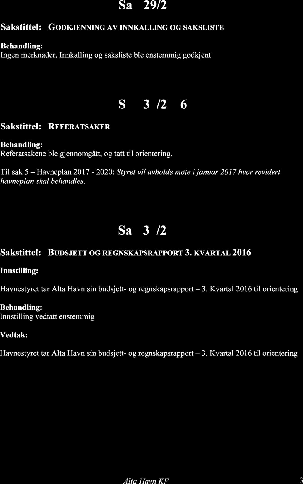 Sak 2912016 SaKstittel: GoITTnNNING AV INNKALLING og SAKSLISTE Ingen merknader.