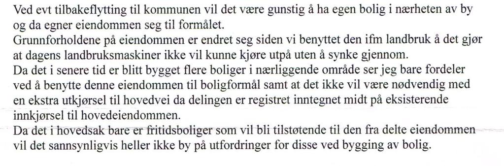 Søknad om tillatelse til deling av eiendommen må derfor behandles som en dispensasjon fra gjeldende arealformål fastsatt i kommuneplanens arealdel.