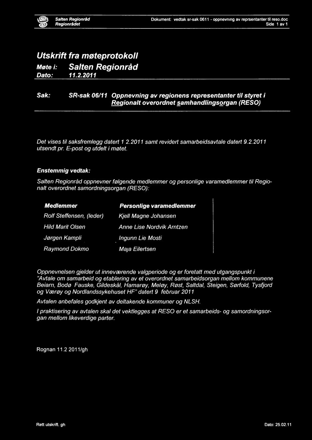 Salten Regionråd Dokument: vedtak sr-sak 0611 - oppnevning av reprsentanter til reso.doc Regionrådet Side: 1 av 1 Utskrift fra møteprotokoll Møte Salten Regionråd Dato: 11.2.