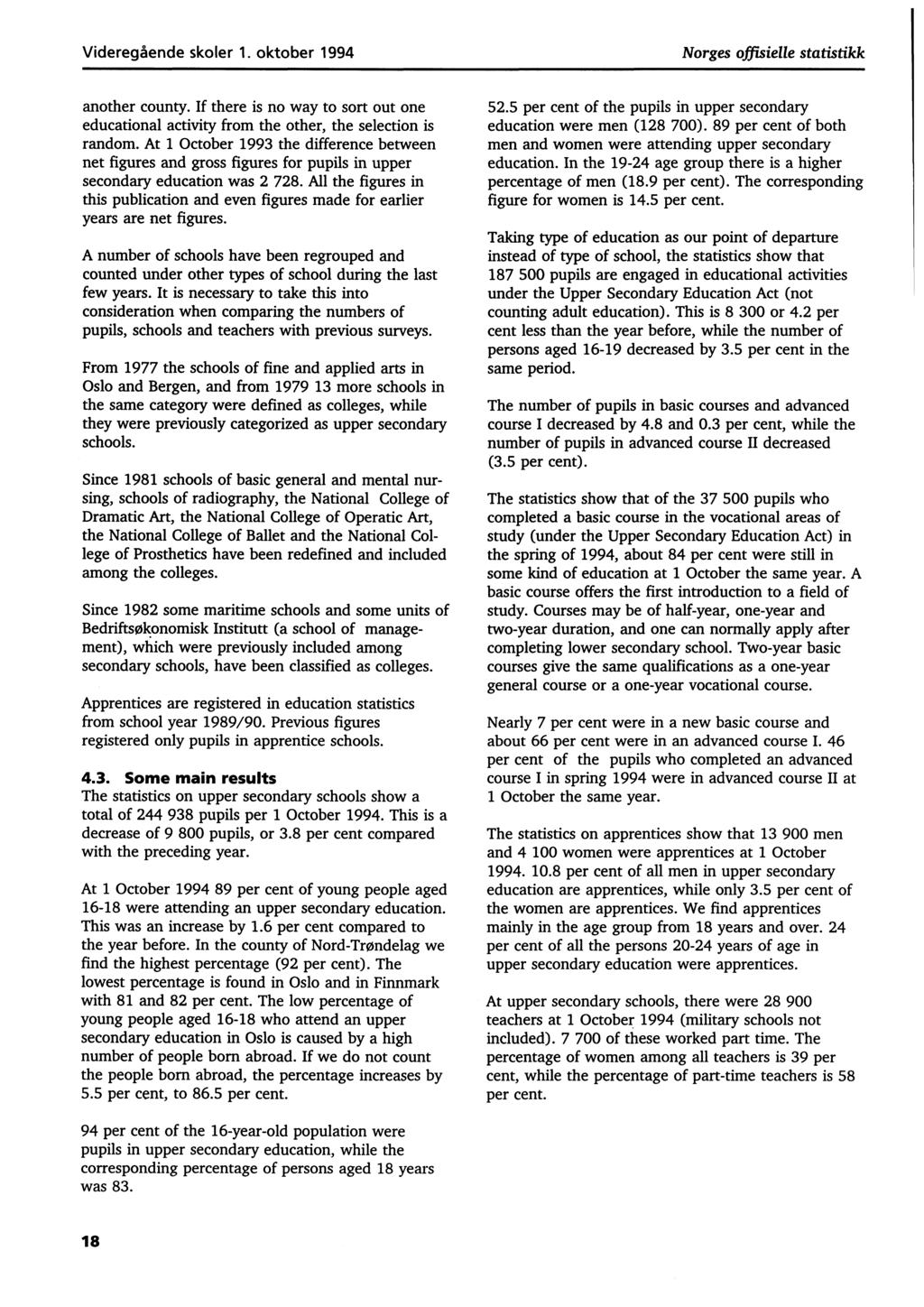 Videregående skoler 1. oktober 1994 Norges offisielle statistikk another county. If there is no way to sort out one educational activity from the other, the selection is random.