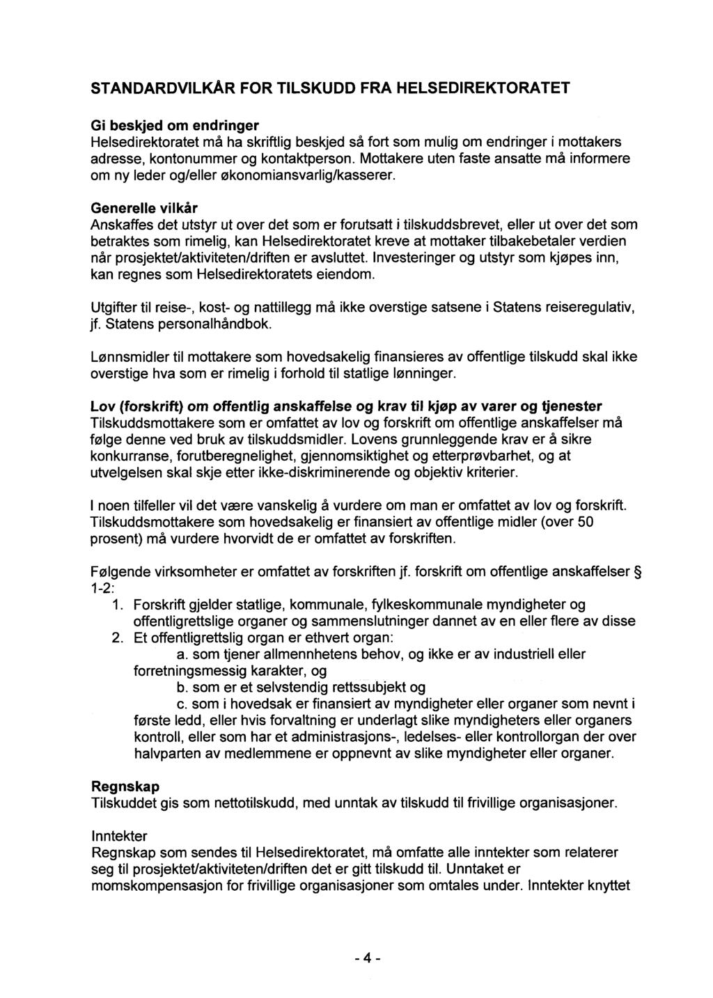 STANDARDVILKÅR FOR TILSKUDD FRA HELSEDIREKTORATET Gi beskjed om endringer Helsedirektoratet må ha skriftlig beskjed så fort som mulig om endringer i mottakers adresse, kontonummer og kontaktperson.