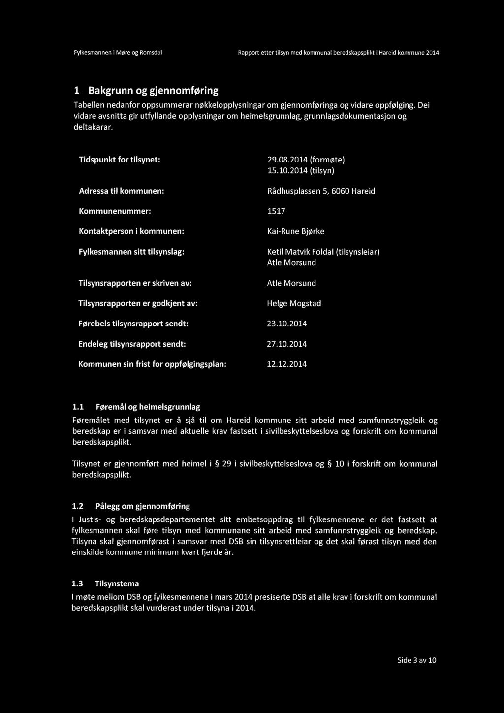 Fylkesmanneni Møre og Romsdal Rapport etter tilsyn med kommunal beredskapsplikt i Hareid kommune 2014 1 Bakgrunn og gjennomføring Tabellen nedanfor oppsummerar nøkkelopplysningar om gjennomføringa og