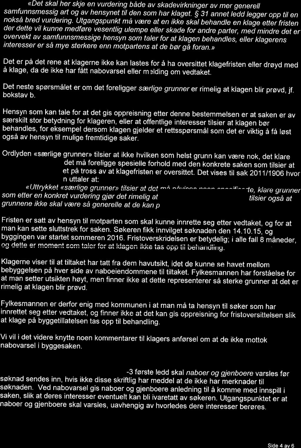 «Det skal her skje en vurdering både av skadevirkninger av mer generell samfunnsmessig art og av hensynet til den som har klaget. 31 annet ledd legger opp til en nokså bred vurdering.