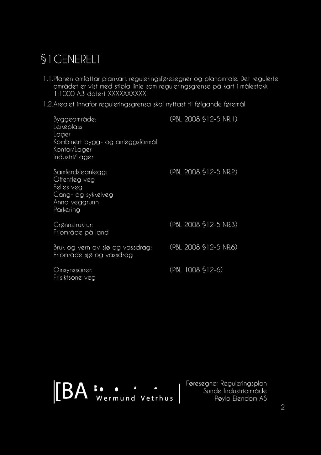 1GENERELT 1.1. Planen omfattar plankart, reg uleringsføresegner og planomtale. Det regulerte området er vist med stipla linje som reguleringsgrense på kart i målestokk 1:1000 A3 datert XXXXXXXXXX 1.2.