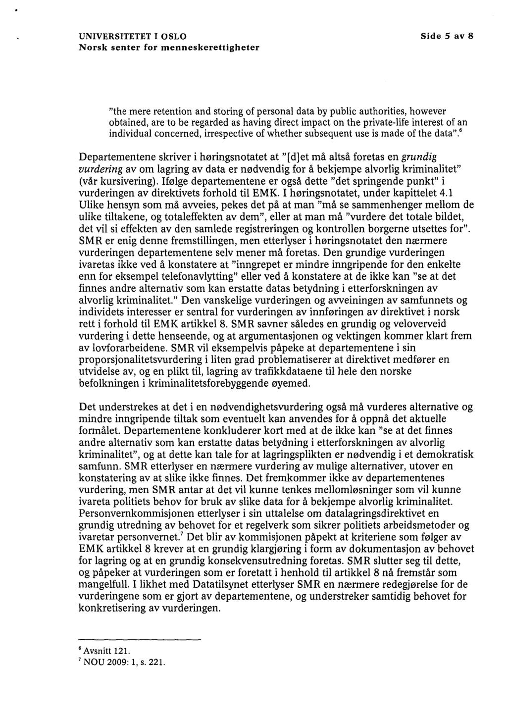 UNIVERSITETET I OSLO Side 5 av 8 "the mere retention and storing of personal data by public authorities, however obtained, are to be regarded as having direct impact on the private-life interest of