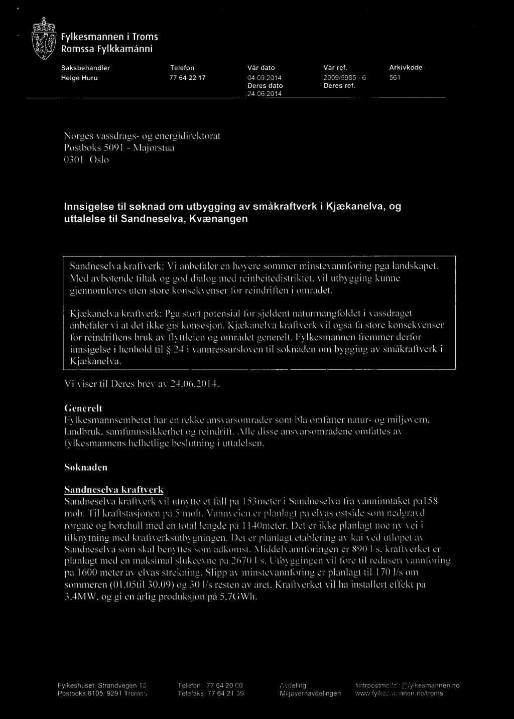 i "_ 204.1 51 'Mi l - frâ 2 00* 6,121 $3 I -7 : Fylkesmanneni Troms If 1.1.». '` i» 'i i _. e, 711/ ikea RomssaFylkkamánni Saksbehandler Telefon Vår dato Vår ref. Arkivkode Helge Huru 77 64 2217 04.