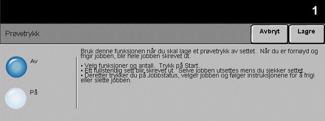 Prøvetrykk Kopiere Denne funksjonen benyttes for å se gjennom resultatet, slik at du kan forsikre deg om at det er nøyaktig som det skal være før du skriver ut et stort antall.