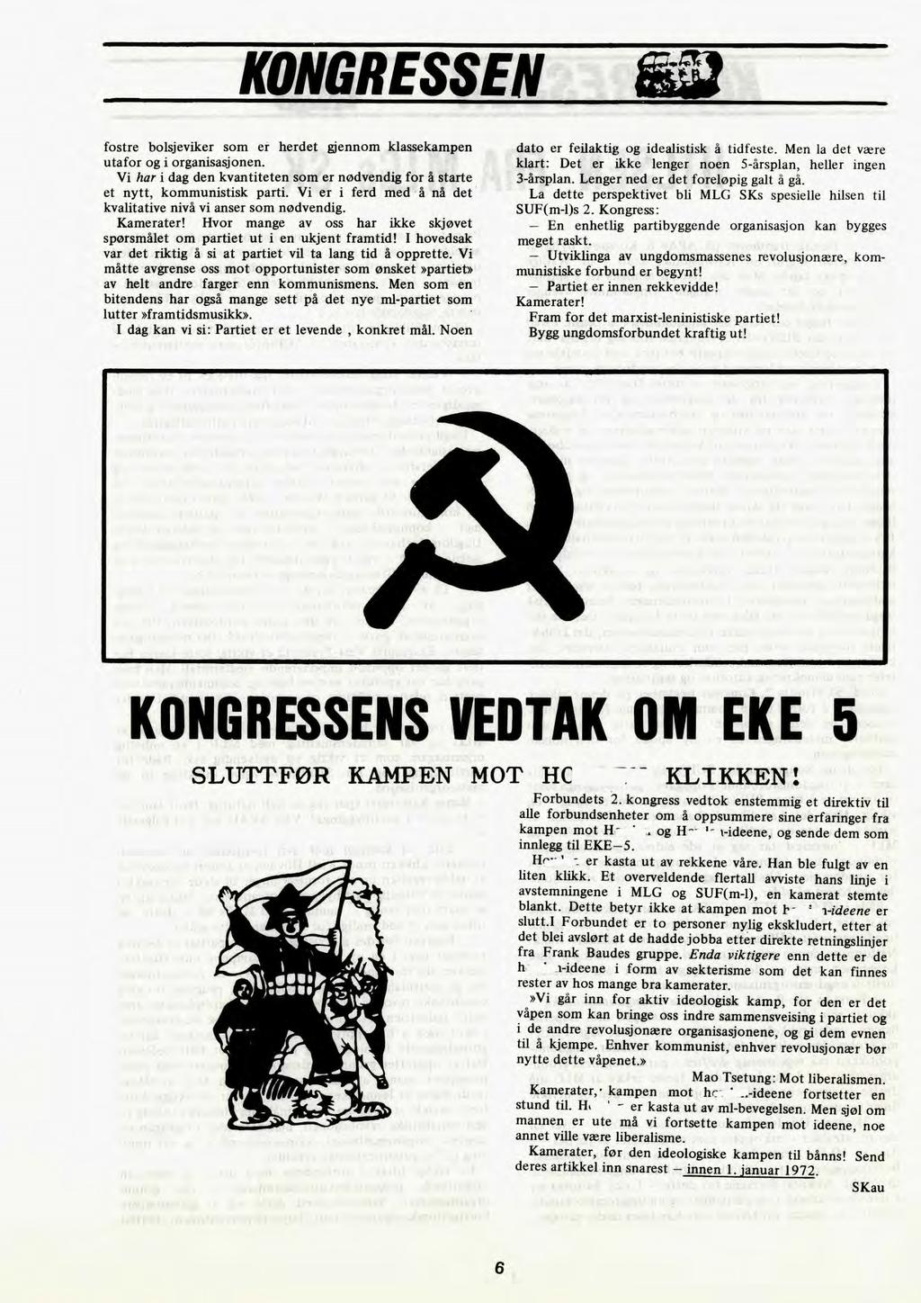 KONGRESSEN fostre bolsjeviker som er herdet gjennom klassekampen utafor og i organisasjonen. Vi har i dag den kvantiteten som er nødvendig for å starte et nytt, kommunistisk parti.