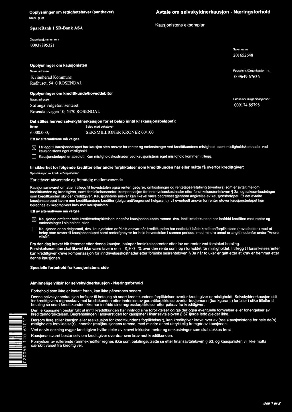 Opplysninger om rettighetshaver (panthaver) Avtale om selvskyldnerkausjon -Næringsforhold Kredittgiver SpareBank 0200561 ] SR-Bank 120161 ASA 0 11.