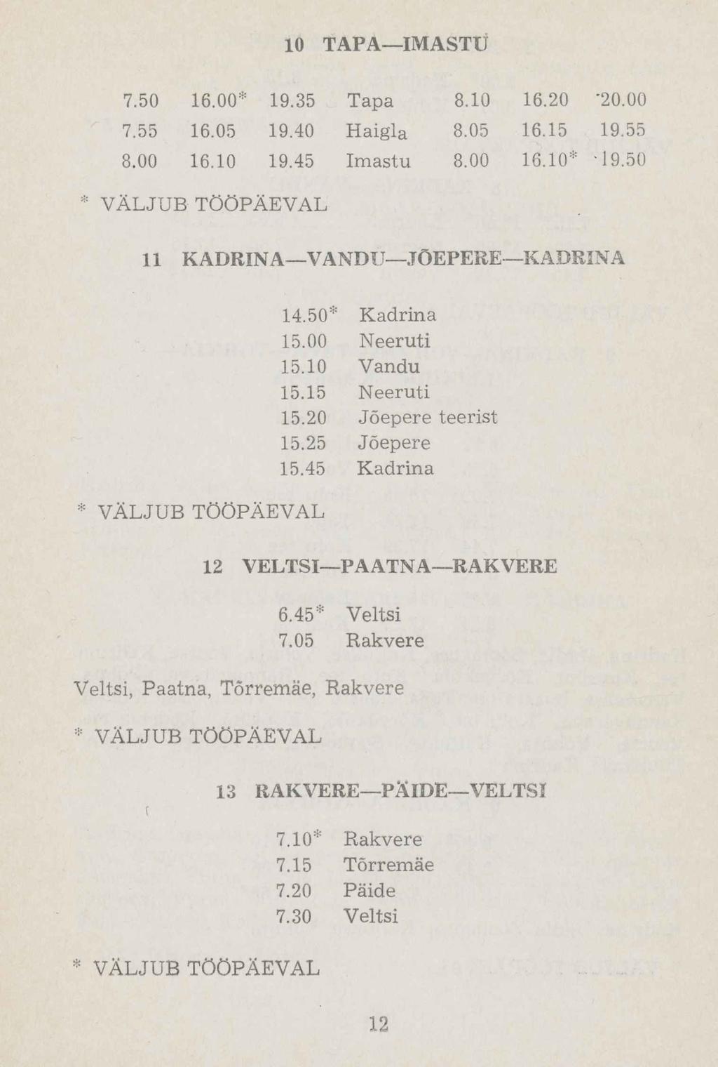 10 ТАРА IMASTU 7.50 16.00* 19.35 Tapa 8.10 16.20 '20.00 7.55 16.05 19.40 Haigla 8.05 16.15 19.55 8.00 16.10 19.45 Imastu 8.00 16.10* 49.