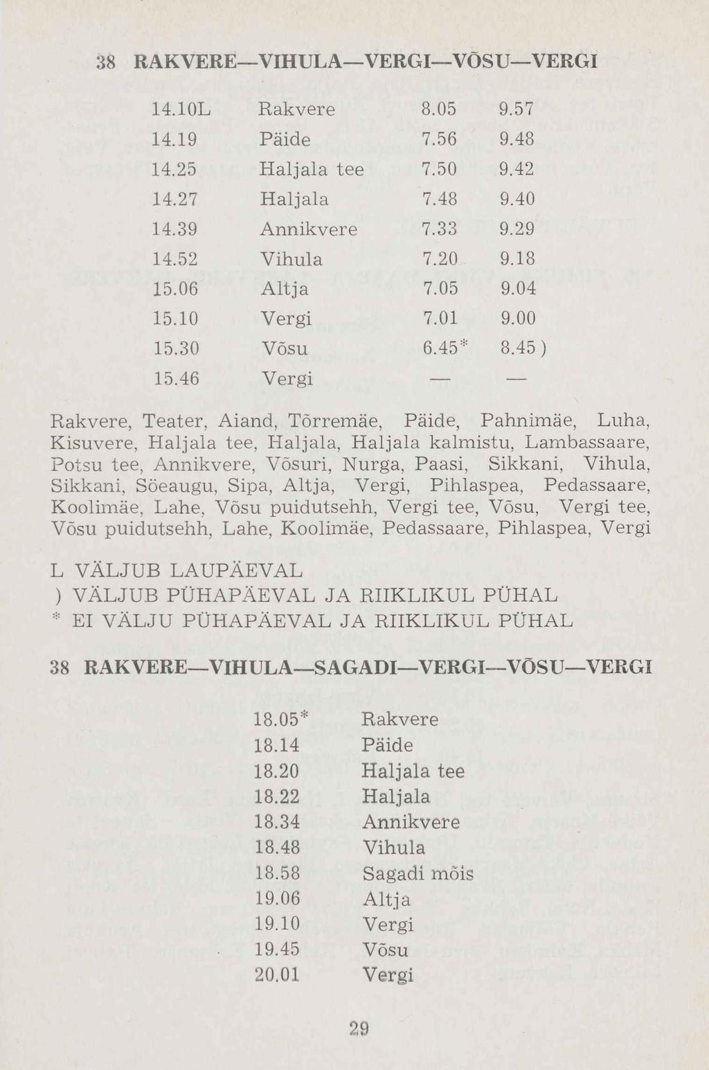 14.10L Rakvere 14.19 Päide 14.25 Haljala tee 14.27 Haljala 14.39 Annikvere 14.52 Vihula 15.06 Altja 15.10 Vergi 15.30 Võsu 15.46 Vergi 8.05 9.57 7.56 9.48 7.50 9.42 7.48 9.40 7.33 9.29 7.20 9.18 7.