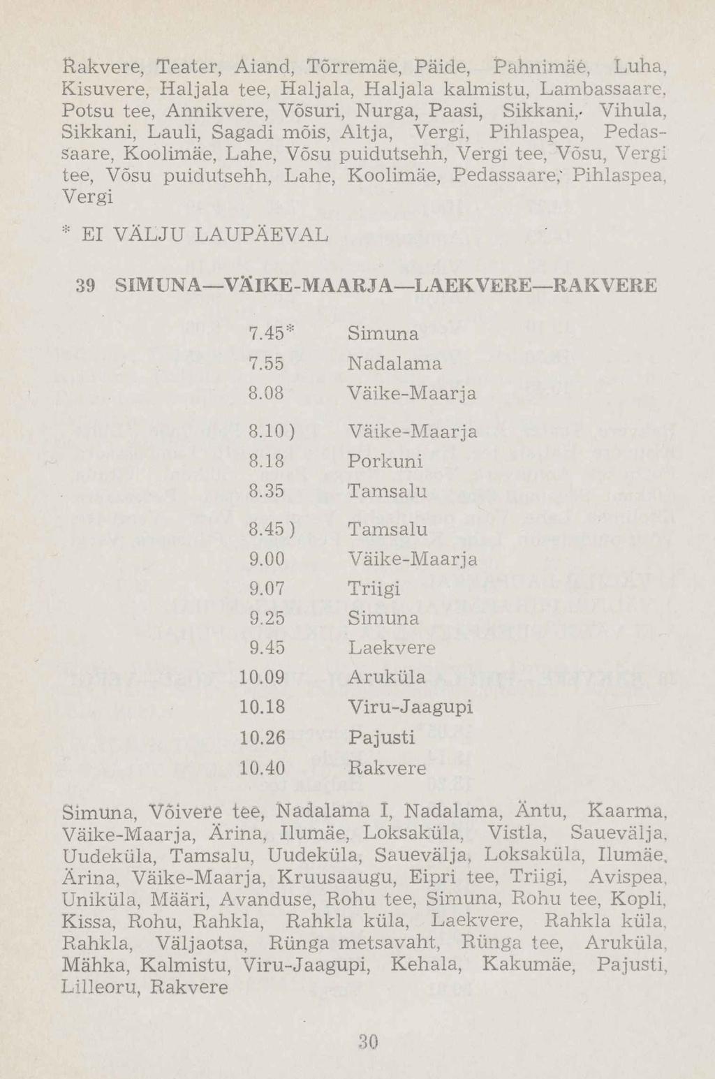 Rakvere, Teater, Aiand, Tõrremäe, Päide, Pahnimäe, Luha, Kisuvere, Haljala tee, Haljala, Haljala kalmistu, Lambassaare. Potsu tee, Annikvere, Võsuri, Nurga, Paasi, Sikkani,.