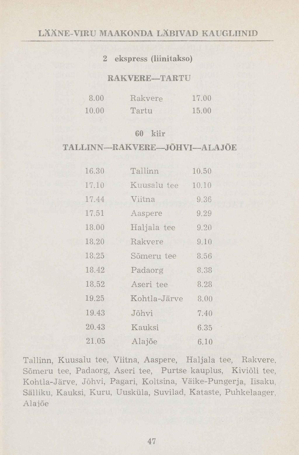 LÄÄNE-VIBU MAAKONDA LÄBIVAD KAUGLIINID 2 ekspress (liinitakso) RAKVERE TARTU 8.00 Rakvere 17.00 10.00 Tartu 15.00 60 kiir TALLINN RAKVERE JÕHVI ALAJÕE 16.30 Tallinn 10.50 17.10 Kuusalu tee 10.10 17.