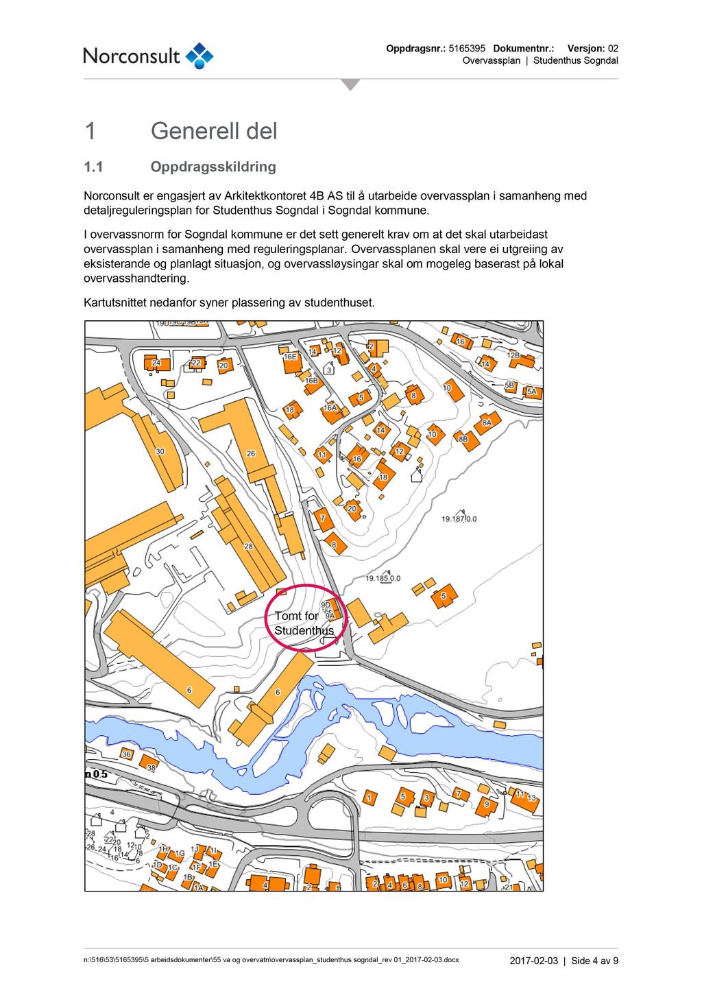 Generell del Oppdragsskildring Norconsult er engasjert av Arkitektkontoret 4B AS til å utarbeide overvass plan i samanheng med detaljreguleringsplan for Studenthus Sogndal i Sogndal kommune.