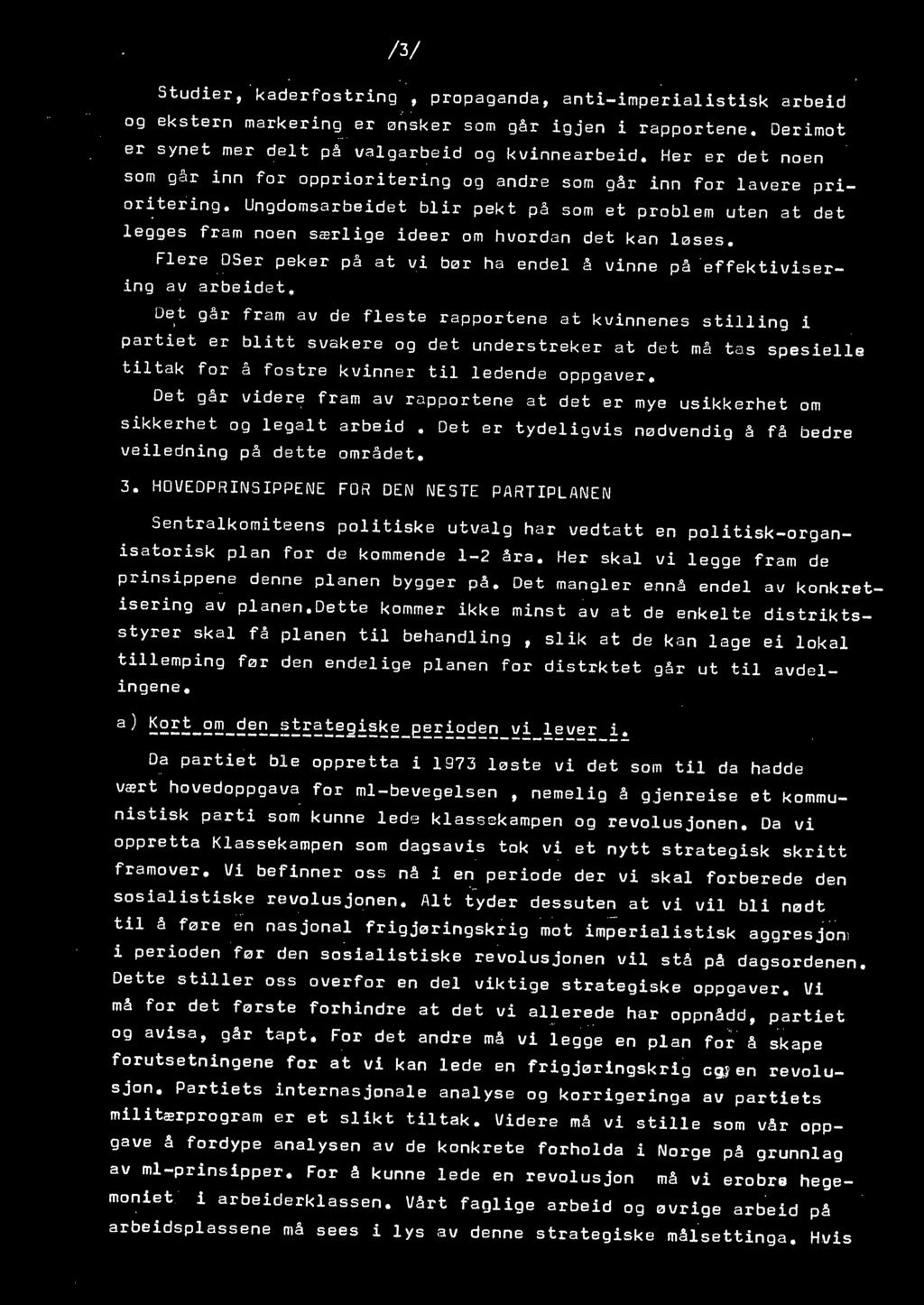 Ungdomsarbeidet blir pekt på som et problem uten at det legges fra m noen særlige ideer om hvordan det kan løses. Flere OSer peker på at vi bør ha endel å vinne på effektivisering a v arbeidet.