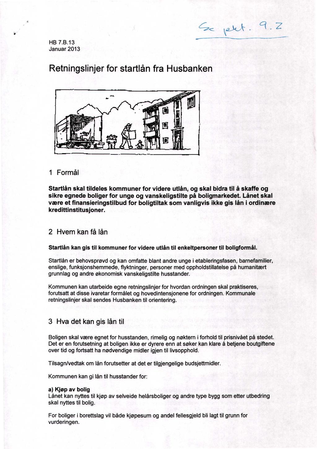 HB 7.B.13 Januar 2013 Retningslinjer for startlån fra Husbanken 1 Formål Startlån skal tildeles kommuner for videre utlån, og skal bidra til å skaffe og sikre egnede boliger for unge og