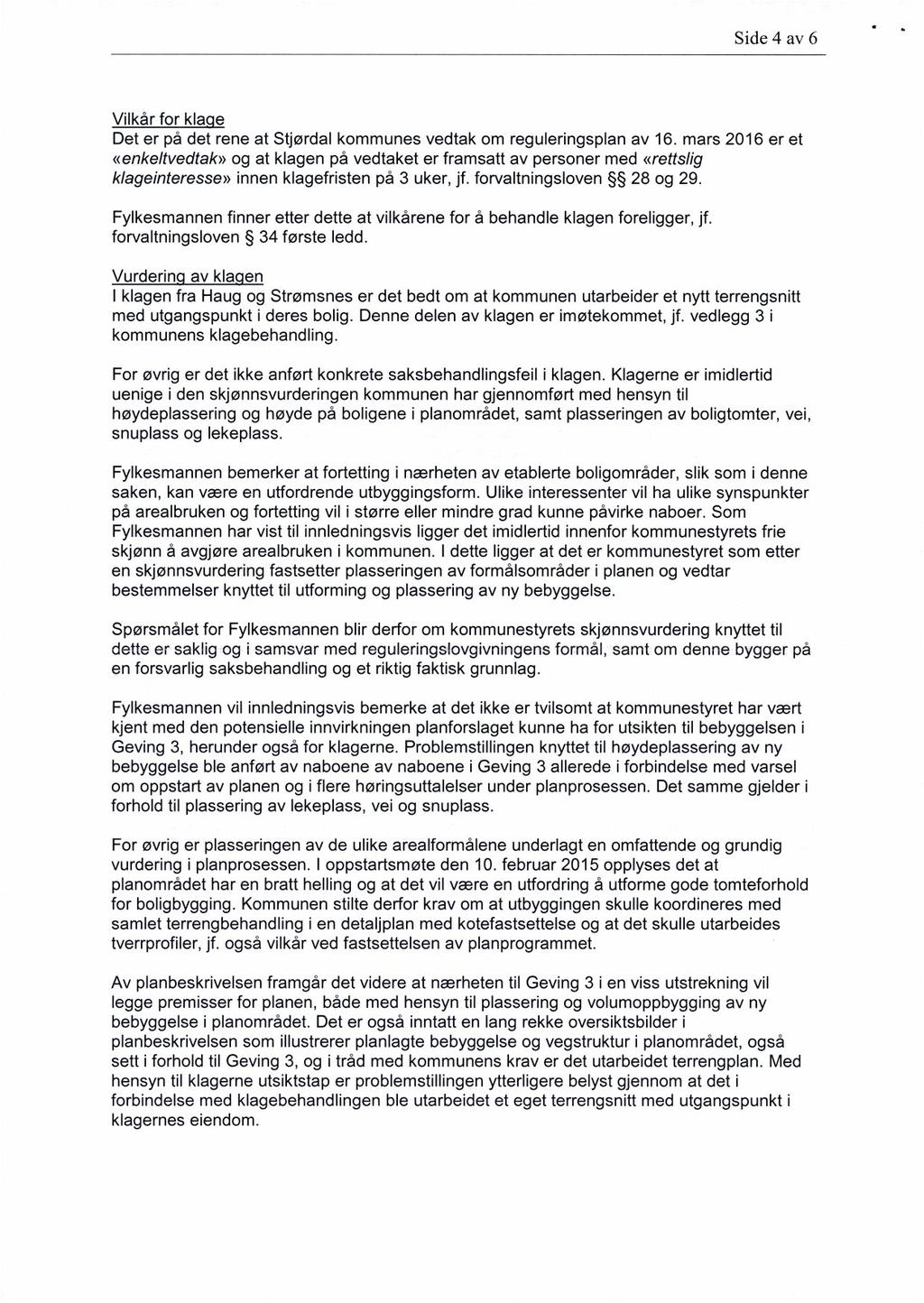 Side 4 av 6 Vilkår for klage Det er på det rene at Stjørdal kommunes vedtak om reguleringsplan av 16.