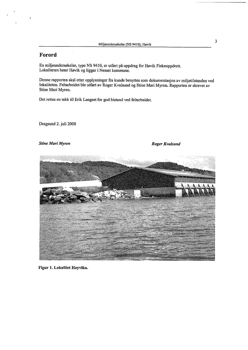 3 Forord En miljøundersøkelse, type NS 9410, er utført på oppdrag for Høvik Fiskeoppdrett. Lokaliteten heter Høvik og ligger i Nesset kommune.