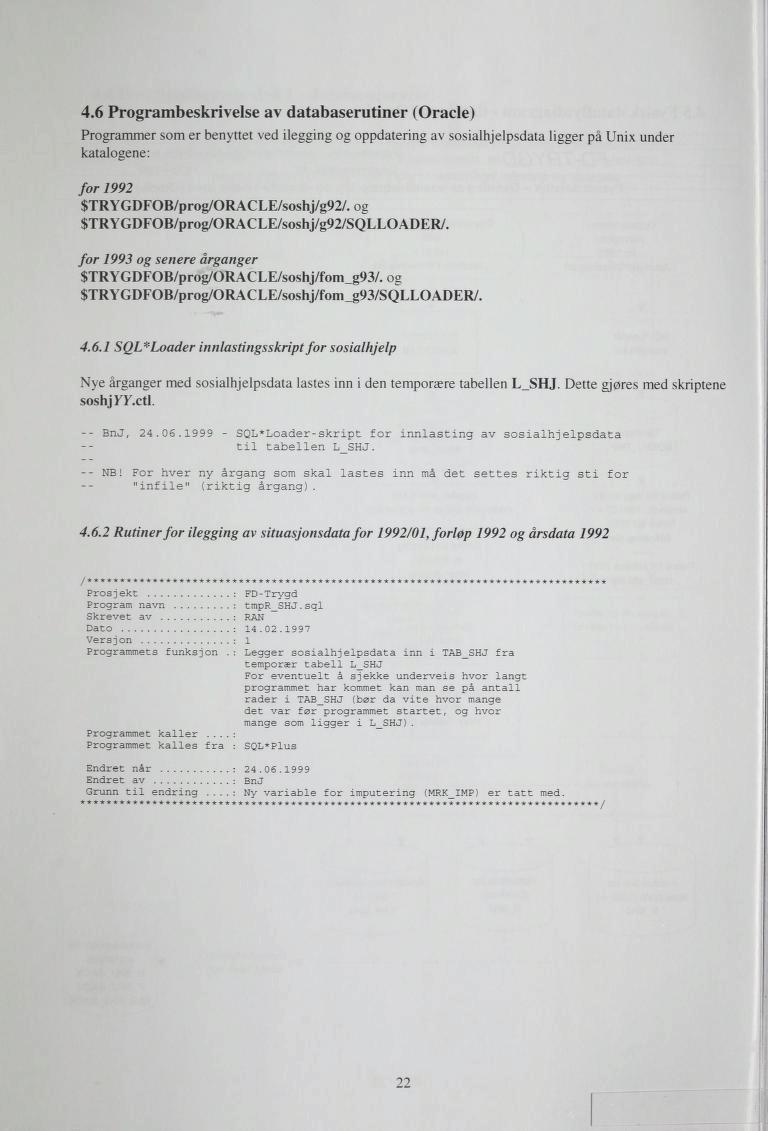 4.6 Programbeskrivelse av databaserutiner (Oracle) Programmer som er benyttet ved ilegging og oppdatering av sosialhjelpsdata ligger på Unix under katalogene: for 1992