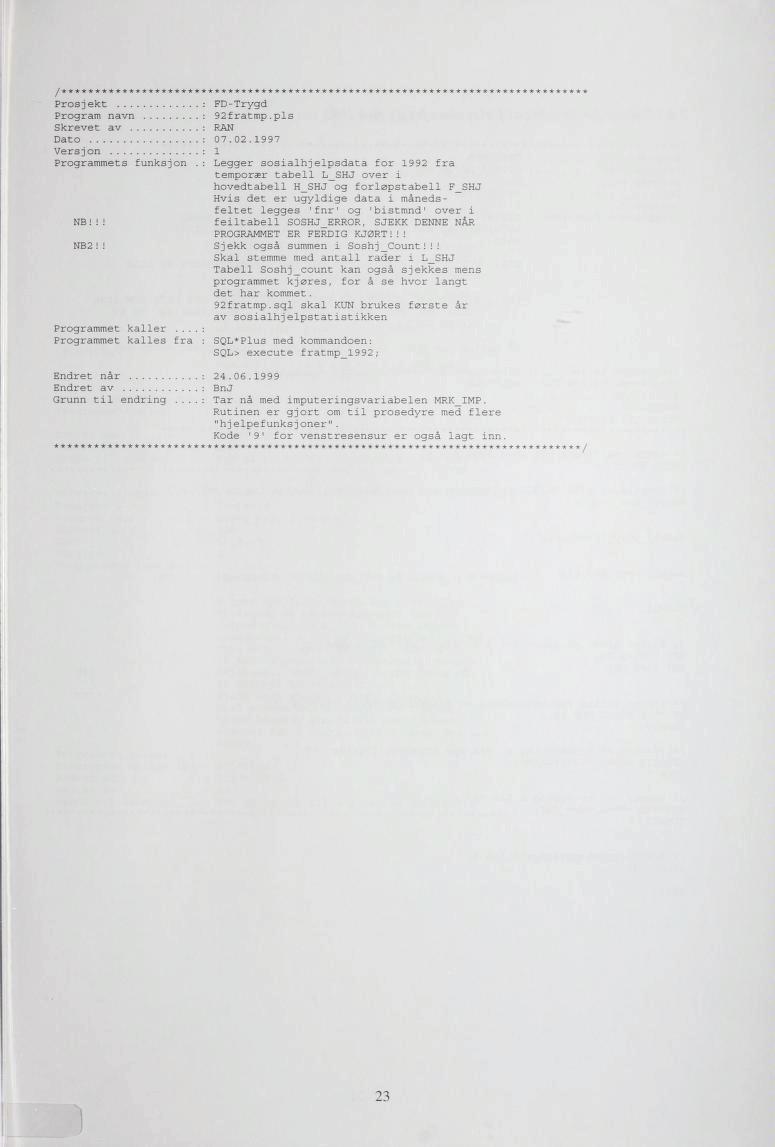 Prosjekt : FD-Trygd Program navn Skrevet av : 92fratmp.pls : RAN Dato : 07.02.1997 Versjon : 1 Programmets funksjon.