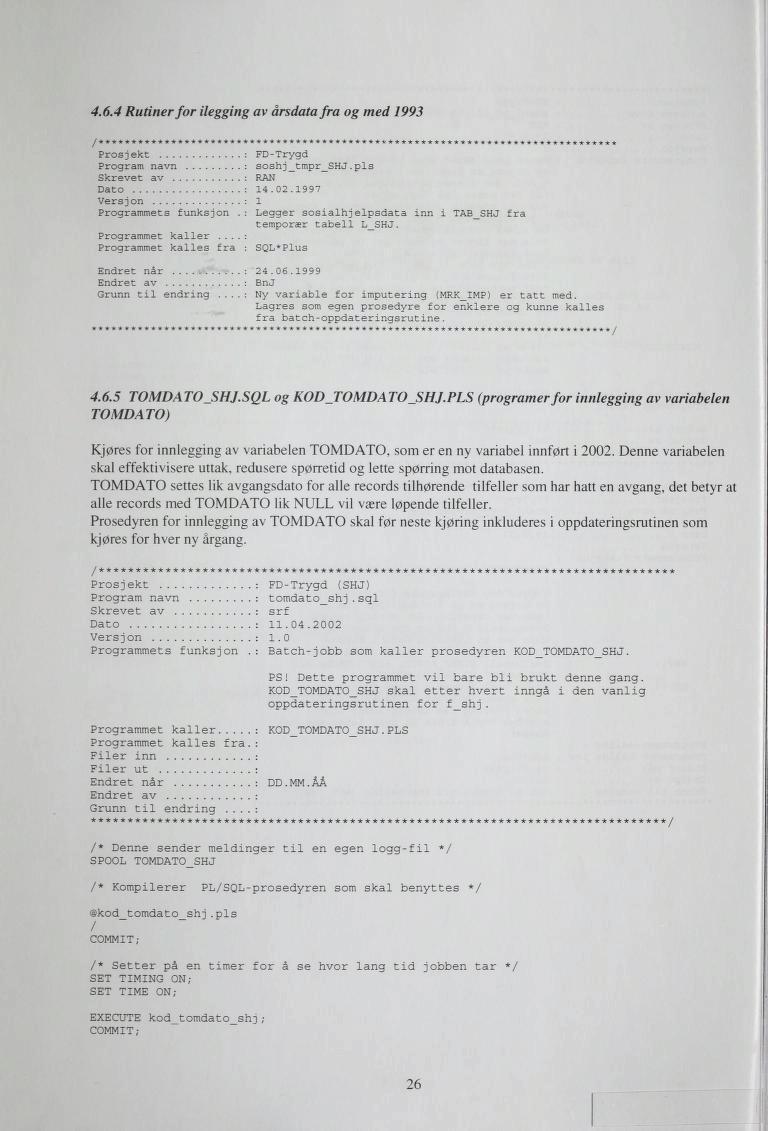 4.6.4 Rutiner for ilegging av årsdatafra og med 1993 Prosjekt : FD-Trygd Program navn : soshj_tmpr_shj.pls Skrevet av : RAN Dato : 14. 02. 1997 Versjon : 1 Programmets funksjon.