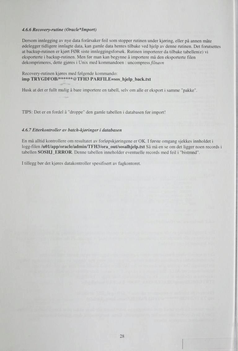 4.6.6 Recovery-rutine (Oracle*lmport) Dersom innlegging av nye data forårsaker feil som stopper rutinen under kjøring, eller på annen måte delegger tidligere innlagte data.