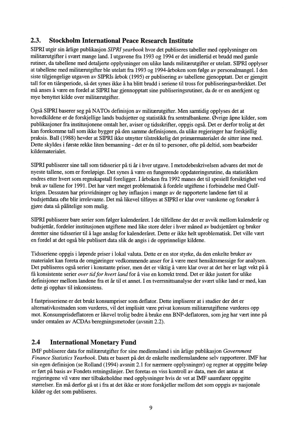 2.3. Stockholm International Peace Research Institute SIPRI utgir sin årlige publikasjon SIPRI yearbook hvor det publiseres tabeller med opplysninger om militærutgifter i svært mange land.