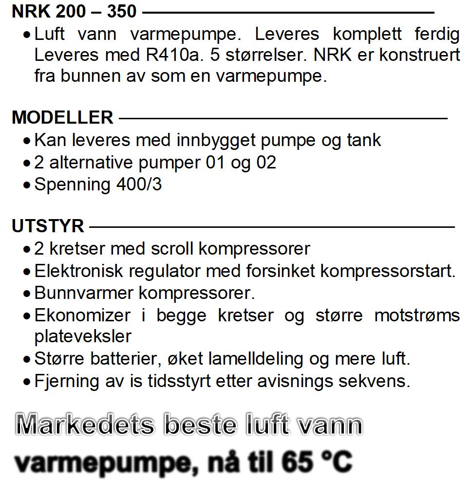 Bunnvarmer kompressorer. Ekonomizer i begge kretser og større motstrøms plateveksler Større batterier, øket lamelldeling og mere luft. Fjerning av is tidsstyrt etter avisnings sekvens.