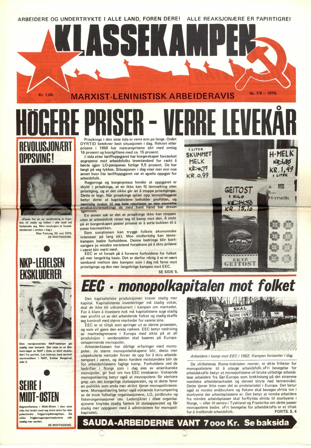 ARBEIDERE OG UNDERTRYKTE I ALLE LAND, FOREN DERE! ALLE REAKSJONÆRE ER PAPIRTIGRE! 11111$$1101111111 k r. 1,00. %11111111'1.3' Nr. 7/8 1970.