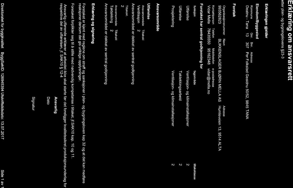 Erklæring om ansvarsrett etter plan- og bygningslovens $23-3 Erklæringen gjelder Eiendom/Byggested Kommune Gnr. Deatnu - Tana 13 Bnr.