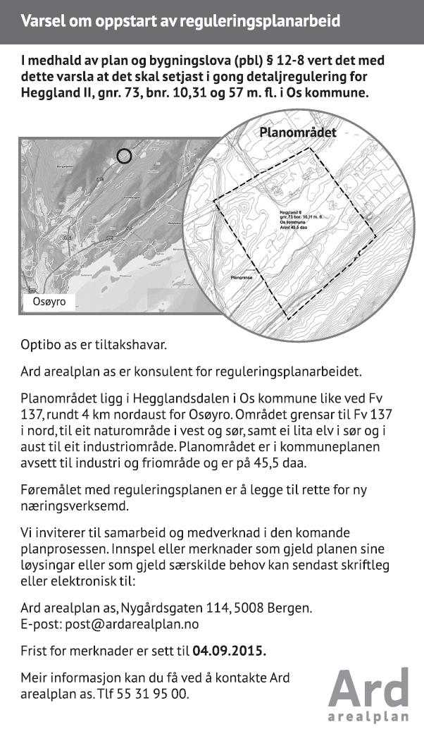 4 PLANPROSESSEN 4.1 VARSLING Oppstart av planarbeid vart varsla i avisa Os & Fusaposten 11.juli 2015. Naboar og aktuelle statlege og offentlege instansar vart varsla i brev den 9.