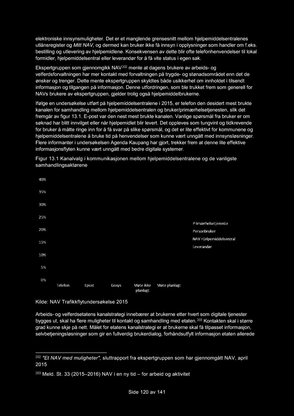 elektroniske innsynsmuligheter. Det er et manglende grensesnitt mellom hjelpemiddelsentralenes utlånsregister og Mitt NAV, og dermed kan bruker ikke få innsyn i opplysninger som handler om f.eks.