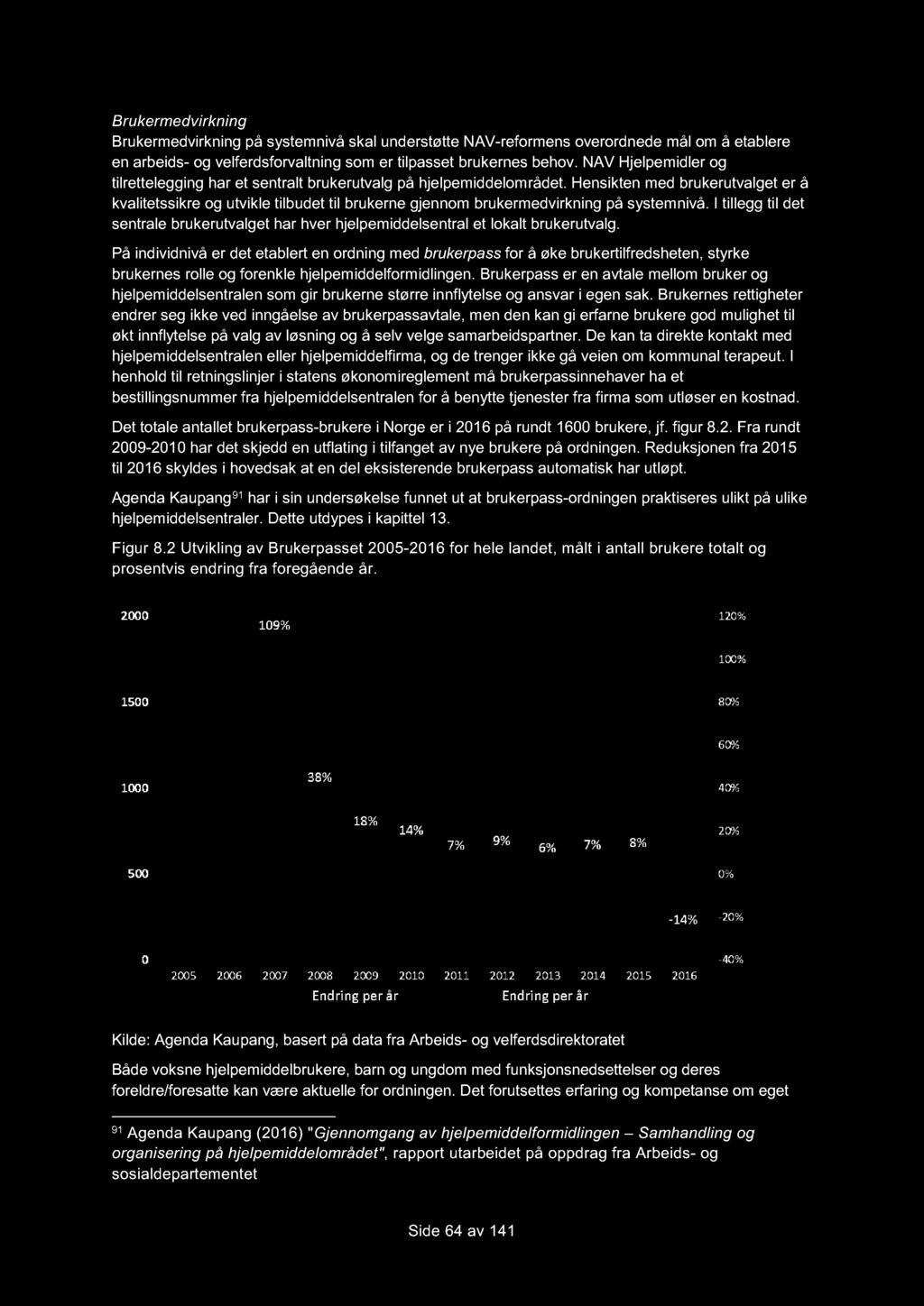 Brukermedvirkning Brukermedvirkning på systemnivå skal understøtte NAV-reformens overordnede mål om å etablere en arbeids- og velferdsforvaltning som er tilpasset brukernes behov.