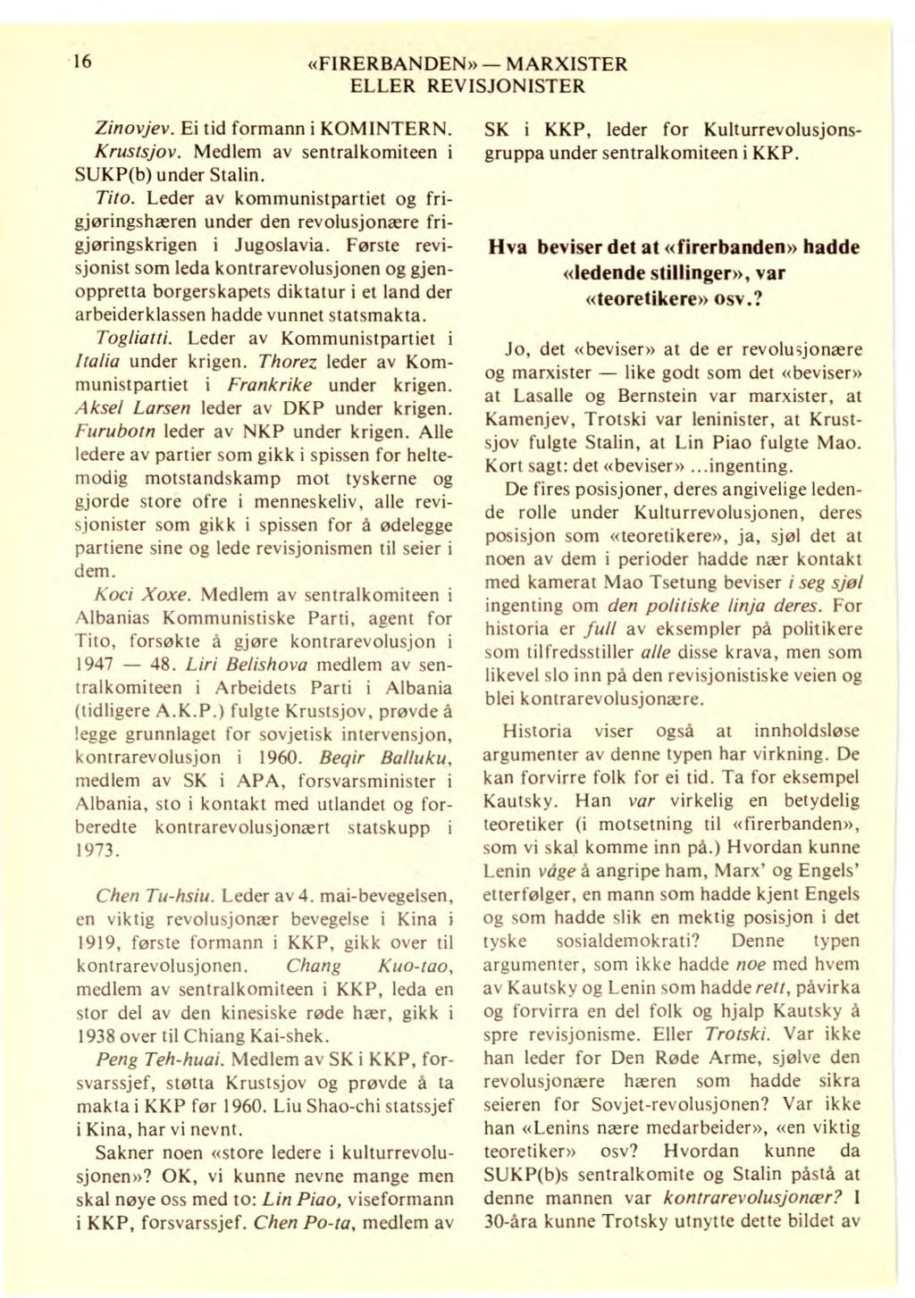 16 «FIRERBANDEN» MARXISTER ELLER REV ISJONISTER Zinovjev. Ei tid formann i KOMINTERN. Krustsjov. Medlem av sentralkomiteen i SUKP(b) under Stalin. Tito.