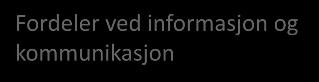 Fordeler ved informasjon og kommunikasjon Normalisering Ikke alene Økt
