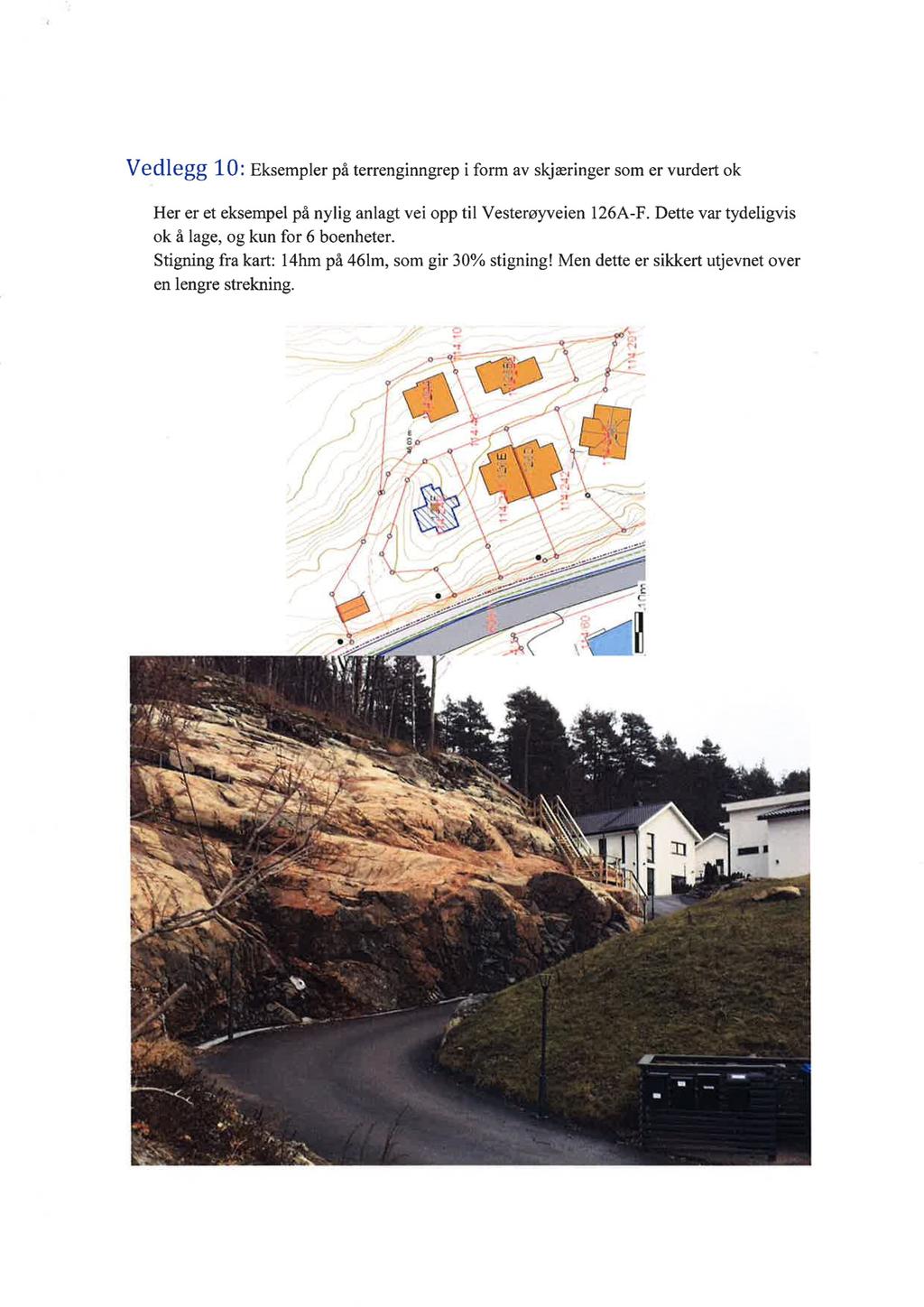 Vedlegg 1 0: Eksempler på terrenginngrep i form av skjæringer som er vurdert ok Her er et eksempel på nylig anlagt vei opp til Vesterøyveien 126A-F.