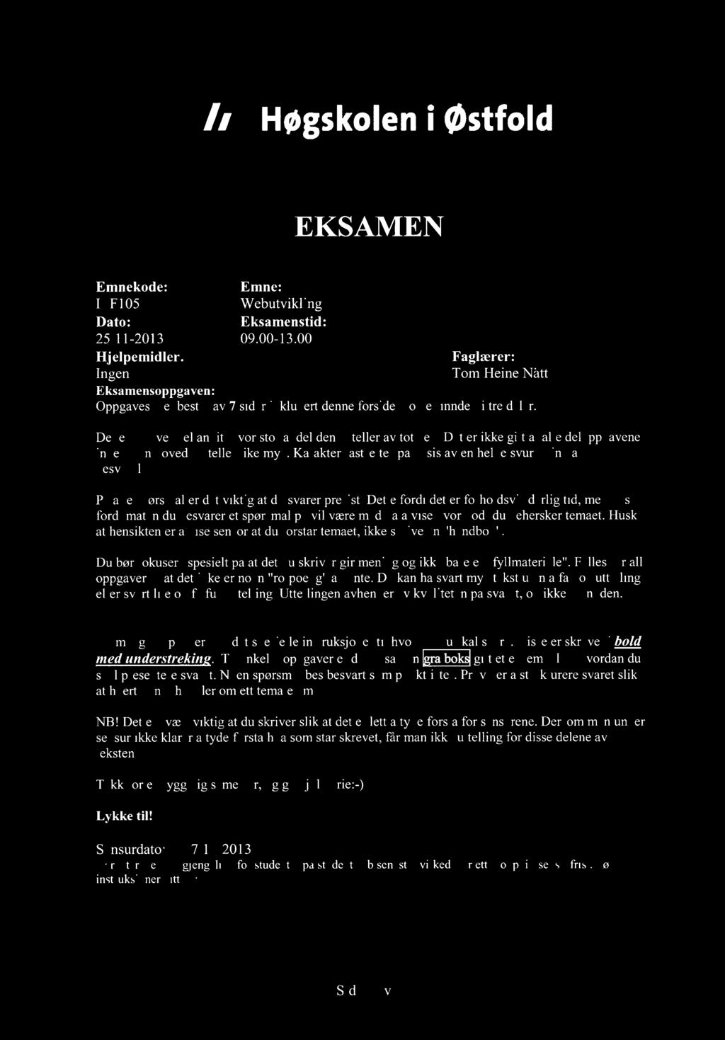 Høgskoleni østfold EKSAMEN Emnekode: Emne: ITF10511 Webutvikling Dato: Eksamenstid: 25/11-2013 09.00-13.