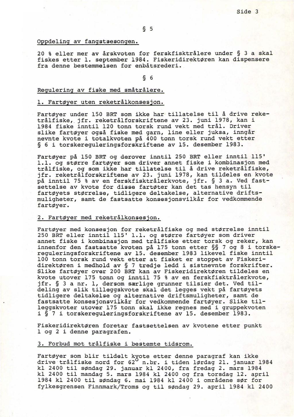 Side 3 5 Oppdeling av fangstsesongen. 20 % eller mer av årskvoten for ferskfisktrålere under 3 a skal fiskes etter 1. september 1984.
