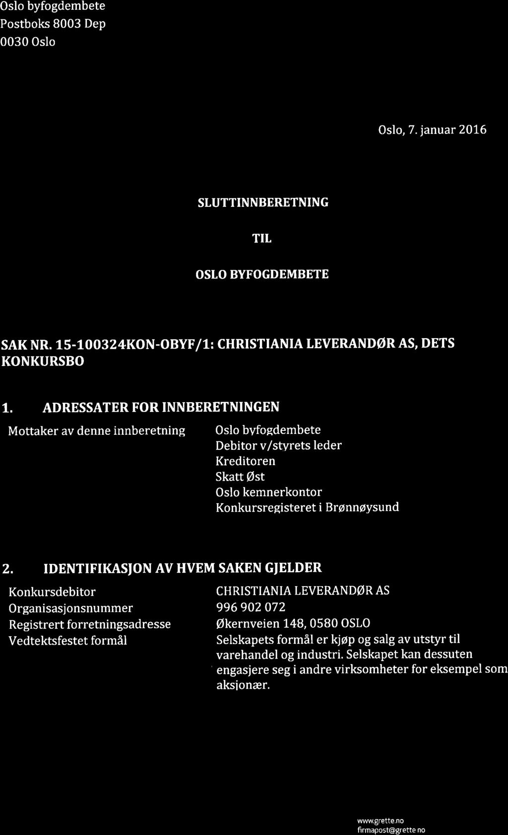 Oslo byfogdembete Postboks 8003 Dep 0030 Oslo GRETTE Oslo, 7. januar 2016 SLUTTINNBERETNING TIt OSIO BYFOGDEMBETE SAK NR. 15-100324KON-OBYF /t: CHRISTIANIA TEVERANDøR AS, DETS KONKURSBO 1.