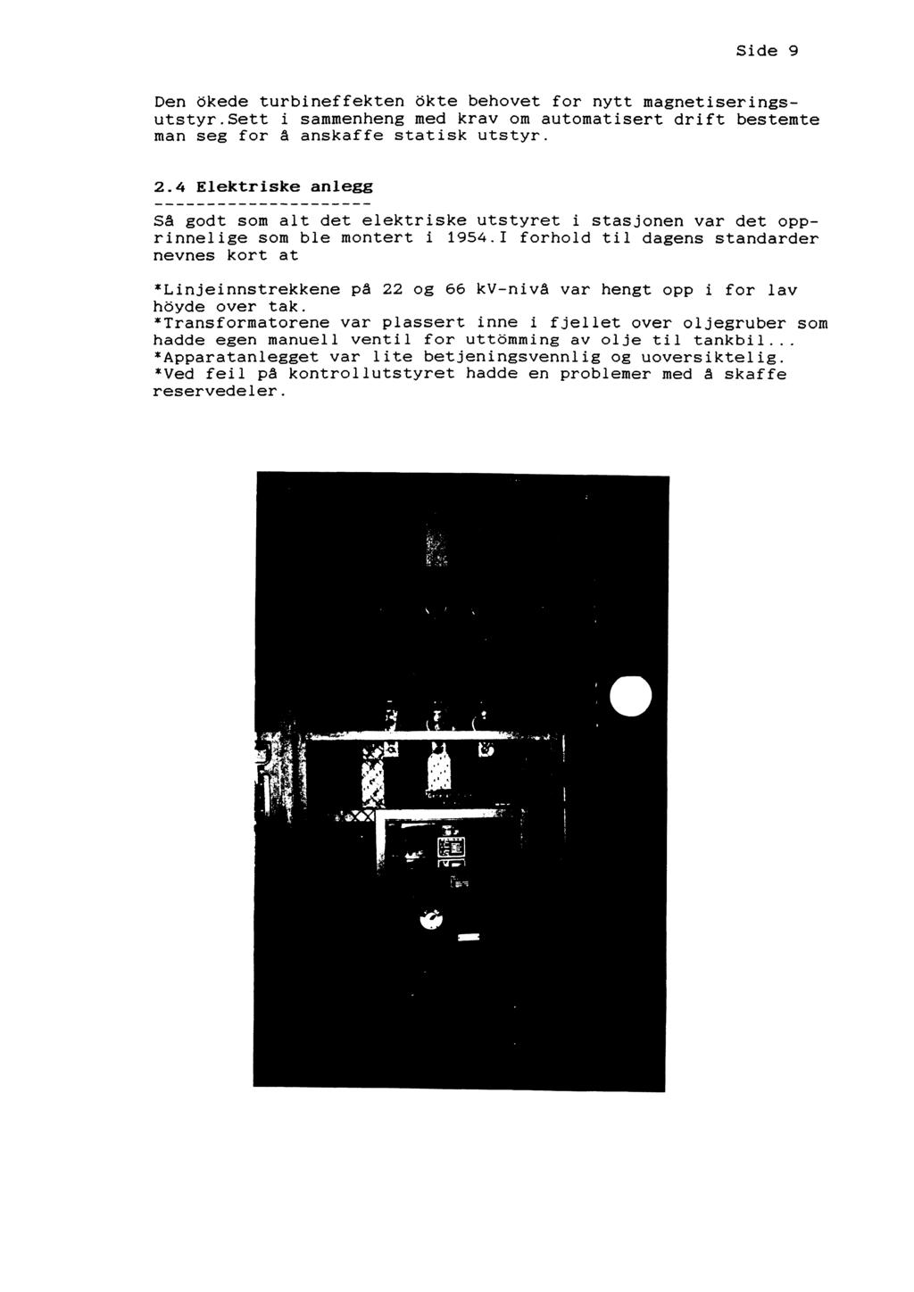 Side 9 Den okede turbineffekten okte behovet for nytt magnetiseringsutstyr.sett i sammenheng med krav om automatisert drift bestemte man seg for a anskaffe statisk utstyr. 2.