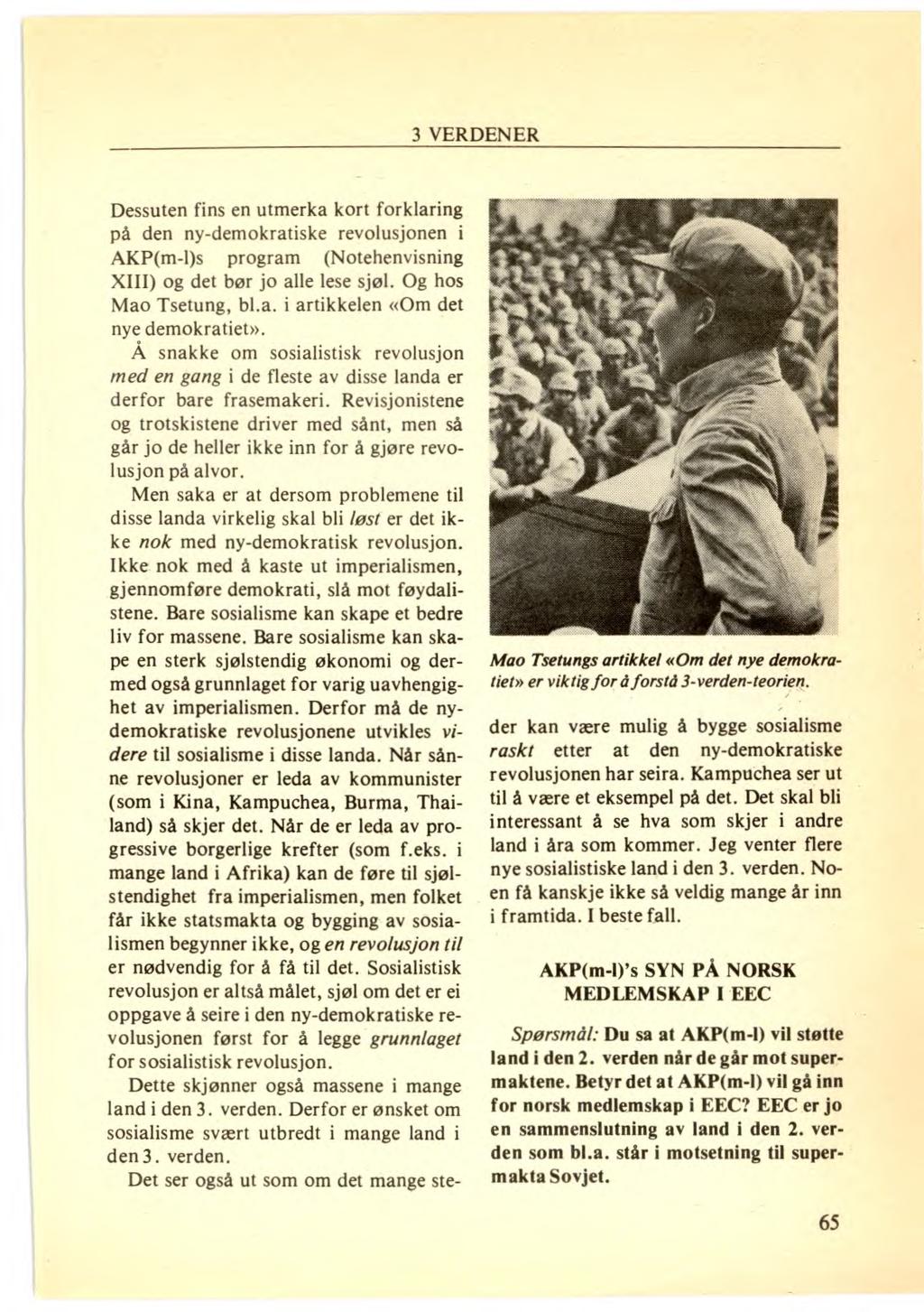 Dessuten fins en utmerka kort forklaring på den ny-demokratiske revolusjonen i AKP(m-ps program (Notehenvisning XIII) og det bør jo alle lese sjøl. Og hos Mao Tsetung, bl.a. i artikkelen «Om det nye demokratiet».