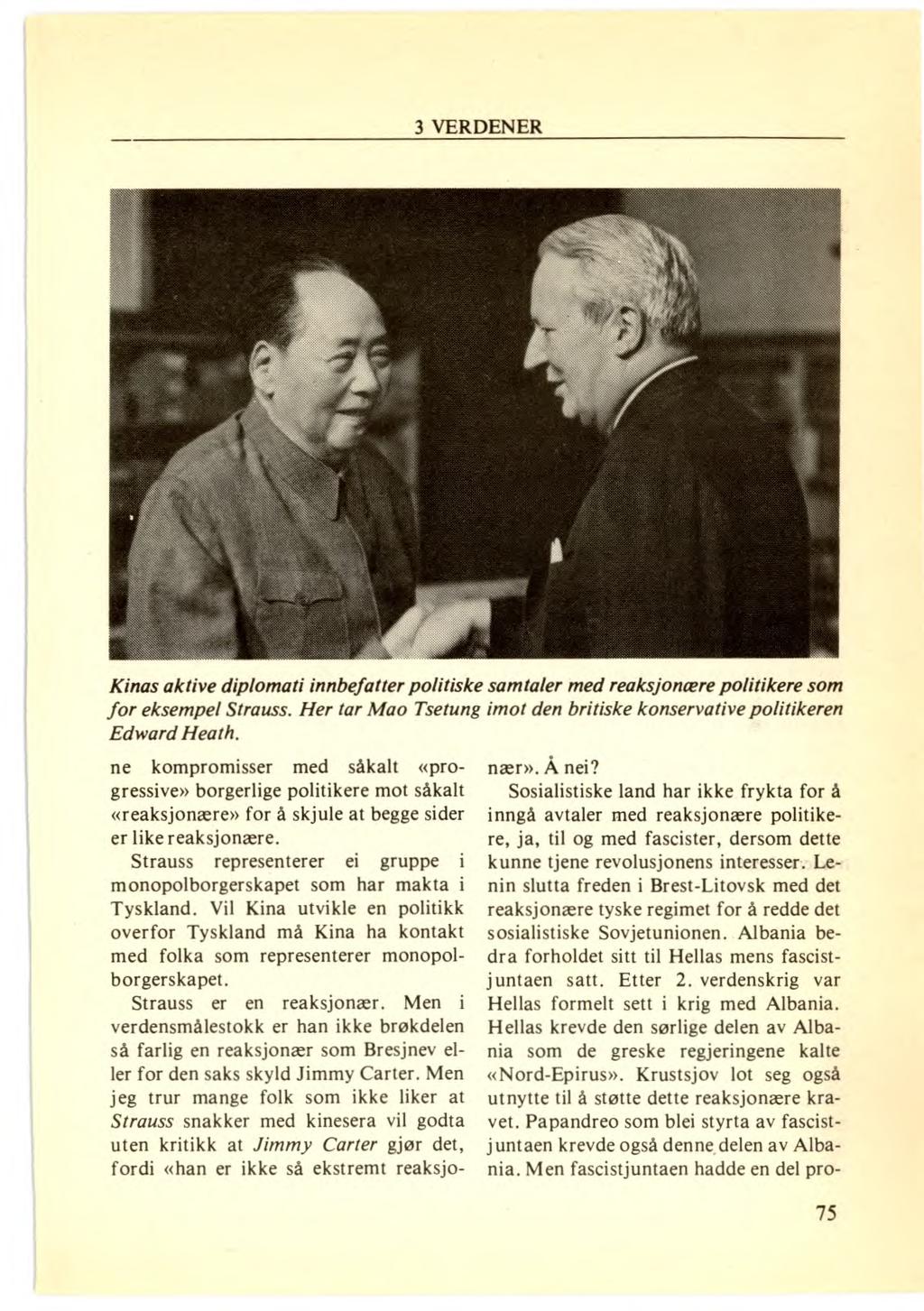 Kinas aktive diplomati innbefatter politiske samtaler med reaksjonære politikere som for eksempel Strauss. Her tar Mao Tsetung imot den britiske konservative politikeren Edward Heath.